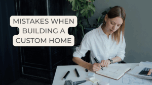 Mistakes when building a custom home