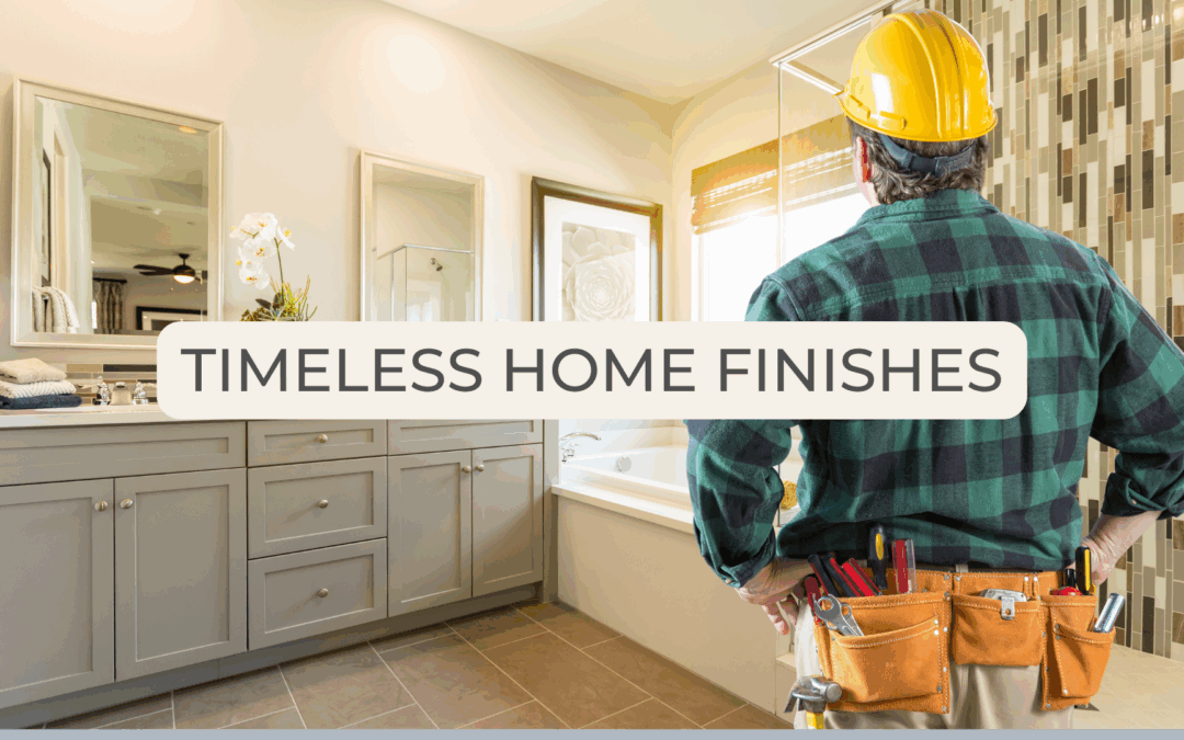 Timeless home finishes: How to choose materials that last (and still feel like you)