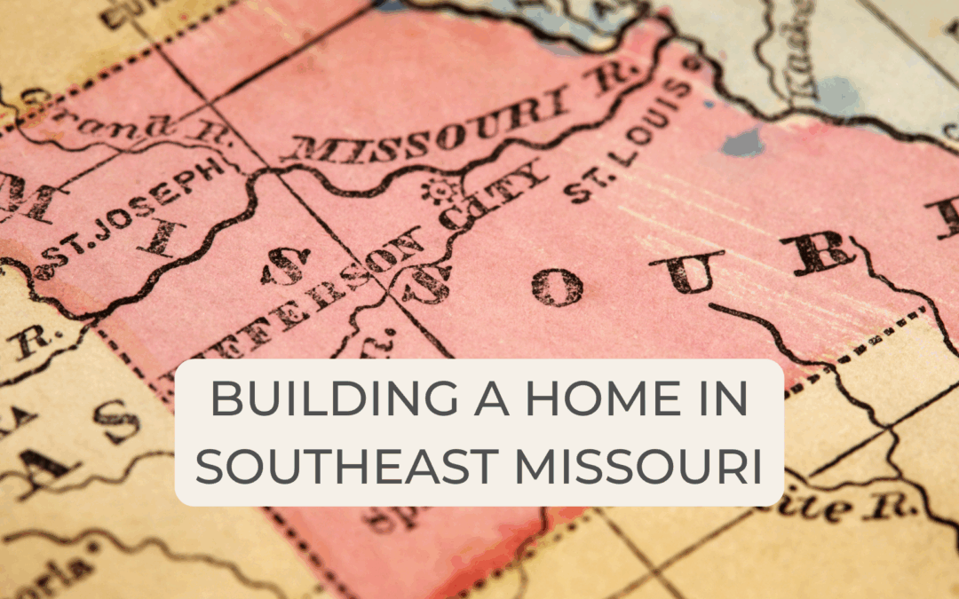 Building a home in Southeast Missouri
