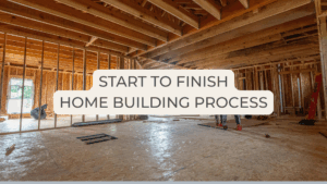 start to finish home building process