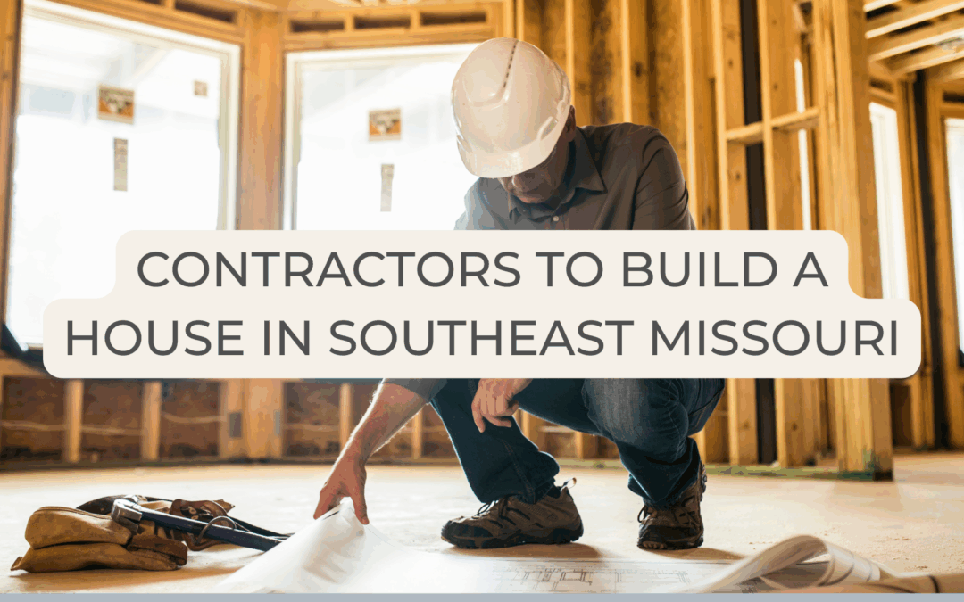 Contractors to Build a House in Southeast Missouri