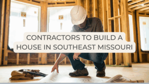 Contractors to Build a House in Southeast Missouri