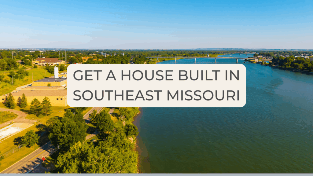 get a house built in Southeast Missouri