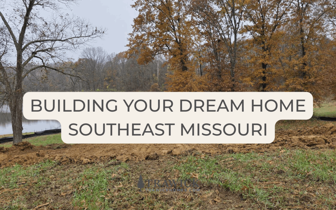 building your dream home southeast missouri