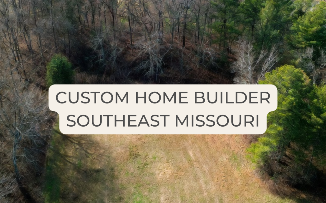 custom home builder Southeast Missouri