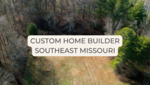 custom home builder Southeast Missouri