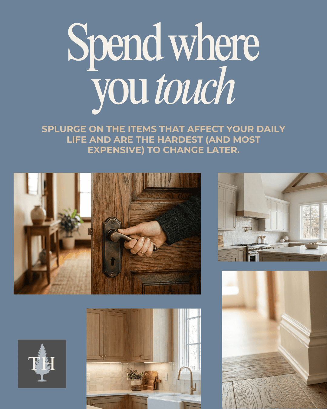 Splurge on the items that affect your daily life and are the hardest (and most expensive) to change later.