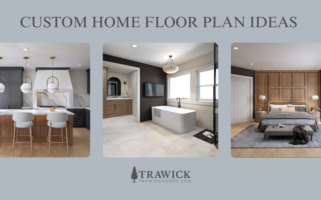 5 Custom Home Floor Plan Ideas That Stand the Test of Time
