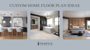5 Custom Home Floor Plan Ideas That Stand the Test of Time