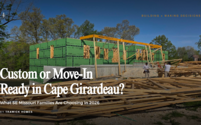 Custom or Move-In Ready in Cape Girardeau? What SE Missouri Families Are Choosing in 2026